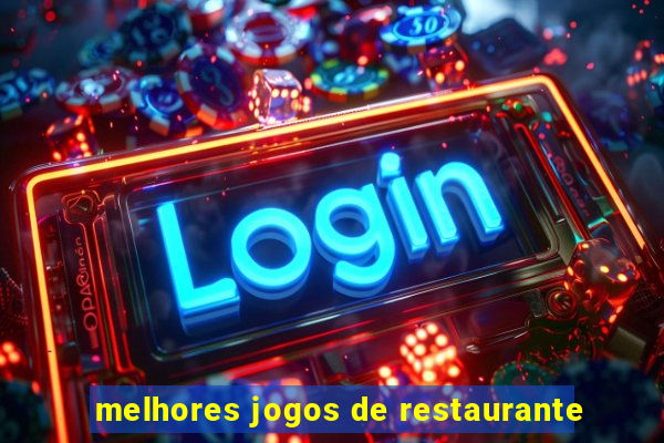 melhores jogos de restaurante